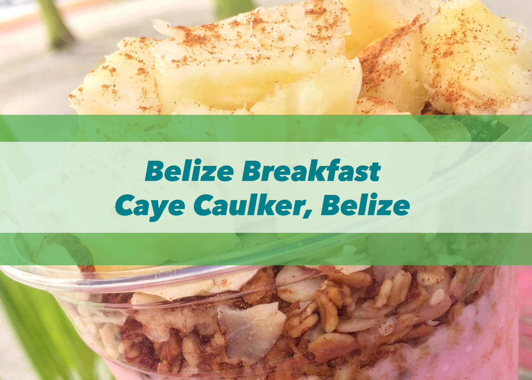 Belize Breakfast | Caye Caulker, Belize