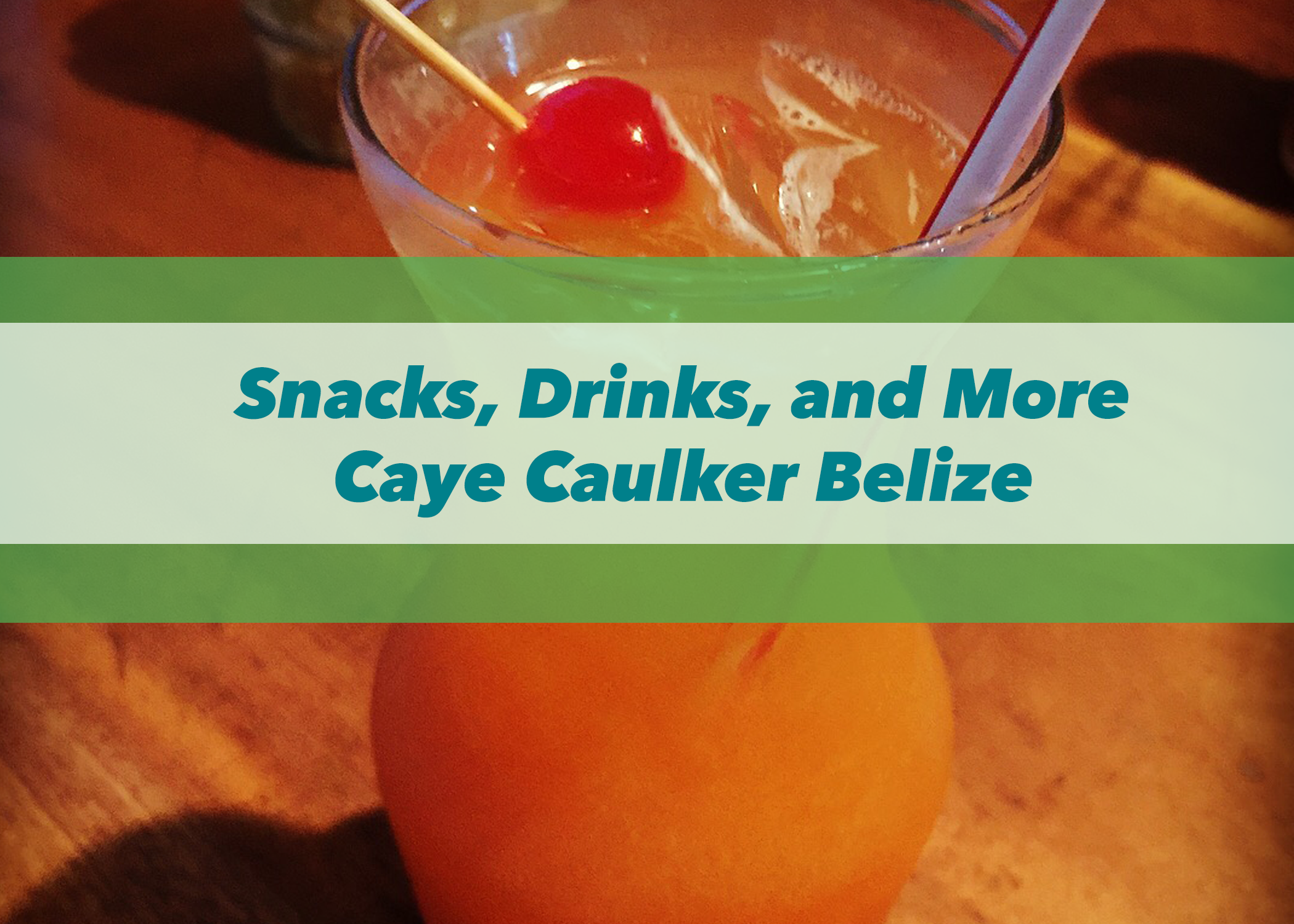 Snacks, Drinks, and More | Caye Caulker, Belize