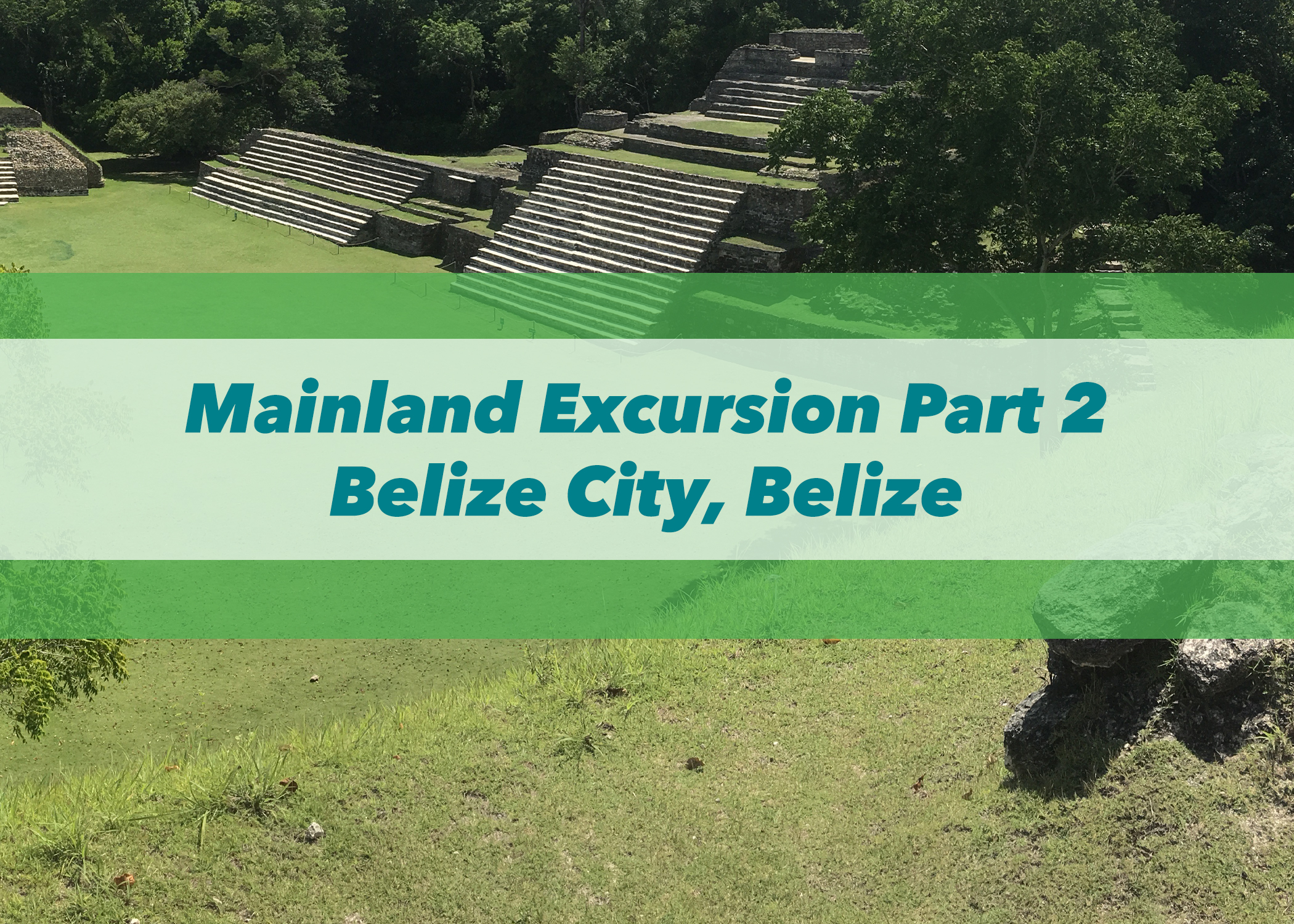 Mainland Excursion Part 2 | Belize City, Belize